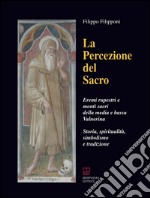 La percezione del sacro. Eremi rupestri e monti sacri della media e bassa Valnerina. Storia, spiritualità, simbolismo e tradizione libro