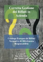 Corretta gestione dei rifiuti in azienda. Casi particolari. Catalogo europeo dei rifiuti. Normative di riferimento responsabilità libro