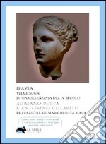 Ipazia. Vita e sogni di una scienziata del IV secolo libro