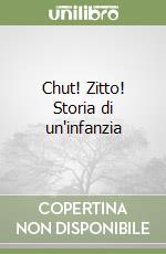 Chut! Zitto! Storia di un'infanzia