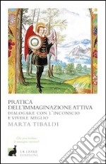 Pratica dell'immaginazione attiva. Dialogare con l'inconscio e vivere meglio libro