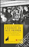 L'estate di Sgt. Pepper. Come i Beatles e George Martin crearono Sgt. Pepper's lonely hearts club band libro