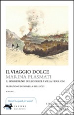 Il viaggio dolce. Il soggiorno di Leopardi a villa Ferrigni