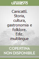 Canicattì. Storia, cultura, gastronomia e folklore. Ediz. multilingue