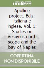 Apolline project. Ediz. italiana e inglese. Vol. 1: Studies on Vesuvius north scope and the bay of Naples libro