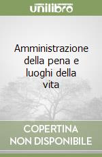 Amministrazione della pena e luoghi della vita