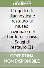 Progetto di diagnostica e restauro al museo nazionale del Bardo di Tunisi. Saggi di restauro III libro