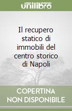 Il recupero statico di immobili del centro storico di Napoli libro