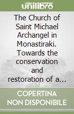 The Church of Saint Michael Archangel in Monastiraki. Towards the conservation and restoration of a cretan byzantine church libro