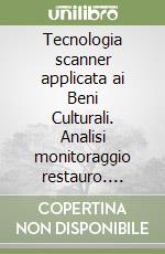 Tecnologia scanner applicata ai Beni Culturali. Analisi monitoraggio restauro. L'esperienza a Monastiraki e in altri luoghi del Mediterraneo libro