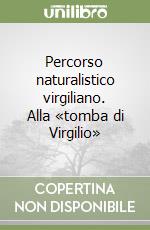 Percorso naturalistico virgiliano. Alla «tomba di Virgilio» libro