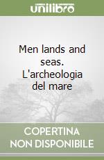 Men lands and seas. L'archeologia del mare libro