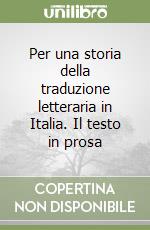 Per una storia della traduzione letteraria in Italia. Il testo in prosa libro