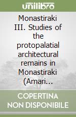 Monastiraki III. Studies of the protopalatial architectural remains in Monastiraki (Amari Valley). The east quarter of Monastiraki (Mon Esat)