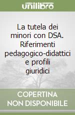 La tutela dei minori con DSA. Riferimenti pedagogico-didattici e profili giuridici libro