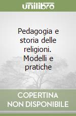 Pedagogia e storia delle religioni. Modelli e pratiche libro