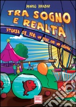 Tra sogno e realtà. Storia di Teo, un pesce che un giorno... libro