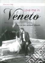 Love me in Veneto. Where and how live love in Veneto. Ediz. inglese e russa libro