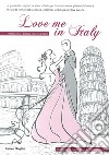 Love me in Italy. La guida alle migliori location in Italia per il matrimonio e gli eventi d'amore. Ediz. italiana e inglese libro