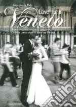 Love me in Veneto. Come e dove vivere l'amore in Veneto. Onde e como viver o amor no Veneto. Ediz. italiana e portoghese libro