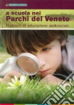 A scuola nei parchi del Veneto. Manuale di educazione ambientale libro