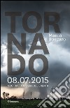 Tornado 8.07.2015. Voci dalla riviera del Brenta libro di Boscaro Marco