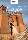 Love me in Lazio. Vivere l'amore nel Lazio romantico-Where and how to live love in Lazio. Ediz. bilingue libro