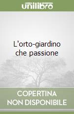 L'orto-giardino che passione libro