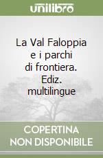 La Val Faloppia e i parchi di frontiera. Ediz. multilingue libro