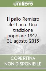 Il palio Remiero del Lario. Una tradizione popolare 1947. 31 agosto 2015 libro