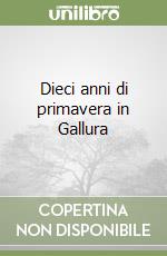 Dieci anni di primavera in Gallura libro