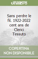 Sans perdre le fil. 1922-2022 cent ans de Clerici Tessuto libro