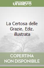 La Certosa delle Grazie. Ediz. illustrata libro