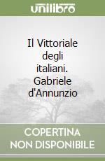 Il Vittoriale degli italiani. Gabriele d'Annunzio libro