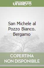 San Michele al Pozzo Bianco. Bergamo libro