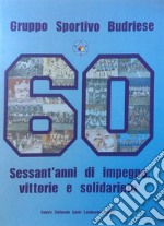 Gruppo Sportivo Budriese. Sessant'anni di impegno, vittorie e solidarietà. attraverso le parole dei protagonisti e le immagini libro