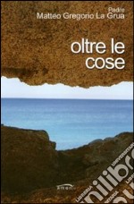 Oltre le cose libro