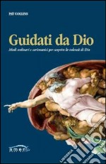 Guidati da Dio. Modi ordinari e carismatici per scoprire la volontà di Dio libro