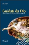 Guidati da Dio. Modi ordinari e carismatici per scoprire la volontà di Dio libro di Collins Pat