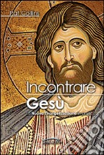 Incontrare Gesù. La nuova evangelizzazione in pratica libro