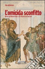 L'omicida sconfitto. Storie di liberazione e di vittoria sul diavolo libro