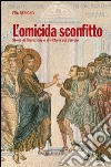 L'omicida sconfitto. Storie di liberazione e di vittoria sul diavolo libro di Benigno (Fra)