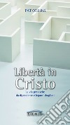 Libertà in Cristo. La via per uscire da dipendenze e legami sbagliati libro