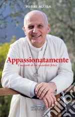 Appassionatamente. I racconti di un sacerdote felice