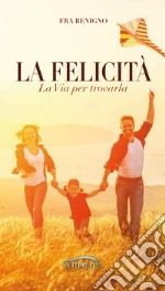 La felicità. La via per trovarla libro