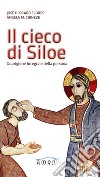 Il cieco di Siloe. Guarigione integrale della persona libro