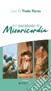 Tre parabole di misericordia. Nuova ediz. libro