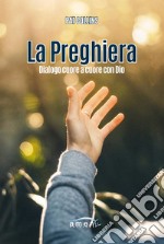 La preghiera. Dialogo cuore a cuore con Dio libro