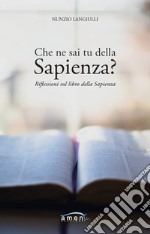 Che ne sai tu della Sapienza? Riflessioni sul Libro della Sapienza libro