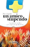 Un amico stupendo. Un percorso semplice per scoprire lo Spirito Santo libro di Aguila Pierre